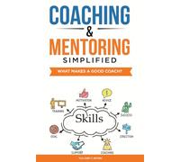 Coaching & Mentoring Simplified: What Makes A Good Coach?