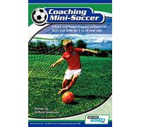 Coaching Mini Soccer: A Tried and Tested Program of Essential Skills and Drills for 5 to 10 Year Olds