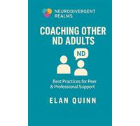 Coaching Other ND Adults: Best Practices for Peer & Professional Support (Neurodivergent Realms)