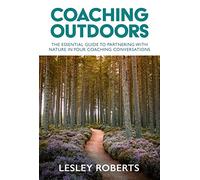 Coaching Outdoors : The essential guide to partnering with nature in your coaching conversations