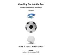 Coaching Outside the Box: Changing the Mindset in Youth Soccer: Volume 1