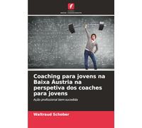 Coaching para jovens na Baixa Áustria na perspetiva dos coaches para jovens: Ação profissional bem-sucedida