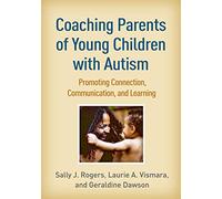 Coaching Parents of Young Children with Autism: Promoting Connection, Communication, and Learning
