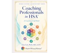 Coaching Professionals in Human Systems Architecture™: A Practitioner Guide for Coaching Core Professional Development at Work (The Human Systems Architecture™ Series)