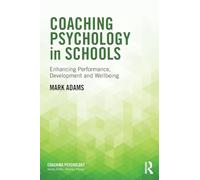 Coaching Psychology in Schools: Enhancing Performance, Development and Wellbeing