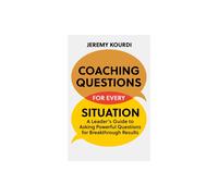 Coaching Questions for Every Situation : A Leader's Guide to Asking Powerful Questions for Breakthrough Results - Jeremy Kourdi - book