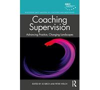 Coaching Supervision – Advancing Practice, Changing Landscapes (Routledge EMCC Masters)