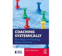 Coaching Systemically – Five Ways of Thinking About Systems – Routledge