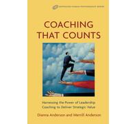 Coaching That Counts: Harnessing the Power of Leadership Coaching to Deliver Strategic Value
