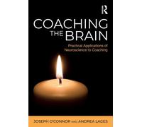 Coaching the Brain : Practical Applications of Neuroscience to Coaching