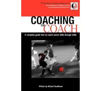 Coaching the Coach: A Complete Guide How to Coach Soccer Skills Through Drills