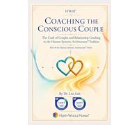 Coaching the Conscious Couple: The Craft of Couples and Relationship Coaching in the Human Systems Architecture™ Tradition (The Human Systems Architecture™ Series)
