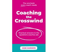 Coaching The Crosswind : Practical answers to the questions coaches ask