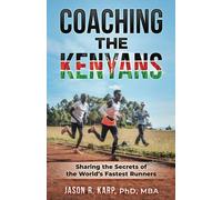 Coaching the Kenyans: Sharing the Secrets of the World’s Fastest Runners