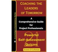 Coaching the Leaders of Tomorrow: A Comprehensive Guide for Project Professionals