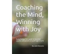 Coaching the Mind, Winning with Joy: A psychology-first guide for baseball coaches and parents of youth ages 6 to 15
