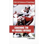 Coaching the No-Huddle Offense (The Art & Science of Coaching Series)