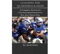 Coaching the Quarterback Mesh: A Complete System for Teaching the Quarterback to Run Any Option Play