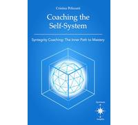 Coaching the Self-System: Syntegrity Coaching: The Inner Path to Mastery