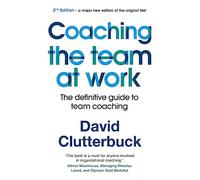 Coaching the Team at Work 2: The definitive guide to team coaching