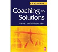 [ COACHING TO SOLUTIONS A MANAGER'S TOOL KIT FOR PERFORMANCE DELIVERY BY PEMBERTON, CAROLE](AUTHOR)PAPERBACK