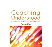Coaching Understood: A Pragmatic Inquiry Into The Coaching Process