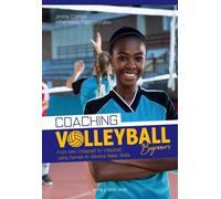 Coaching Volleyball Beginners : Drills & Games to Develop Basic Skills