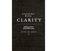 Coaching With Clarity: Building Leaders Who Build Leaders