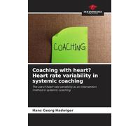 Coaching with heart? Heart rate variability in systemic coaching: The use of heart rate variability as an intervention method in systemic coaching