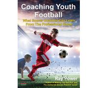 Coaching Youth Football : What Soccer Coaches Can Learn From The Professional Game