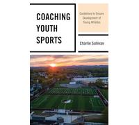 Coaching Youth Sports: Guidelines to Ensure Development of Young Athletes