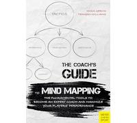 Coach's Guide to Mind Mapping: The Fundamental Tools to Become an Expert Coach and Maximize Your Player