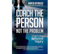 Coach's Guide to Reflective Inquiry: Seven Essential Practices for Breakthrough Coaching