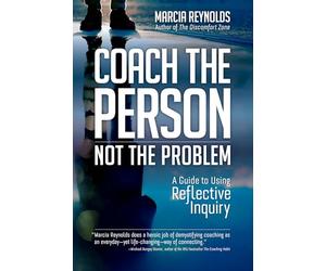 Coach's Guide to Reflective Inquiry: Seven Essential Practices for Breakthrough Coaching