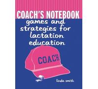Coach's Notebook: Games and Strategies for Lactation Education