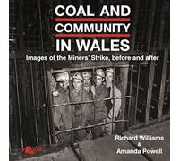 Coal and Community in Wales: Images of the Miners' Strike: before, during and after