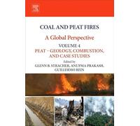 Coal and Peat Fires: A Global Perspective: Peat Geology, Combustion, and Case Studies Volume 4: Volume 4: Peat - Geology, Combustion, and Case Studies