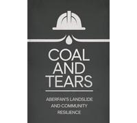 Coal and Tears: Aberfan’s Landslide and Community Resilience