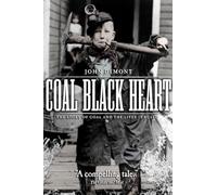 Coal Black Heart: The Story of Coal and Lives It Ruled