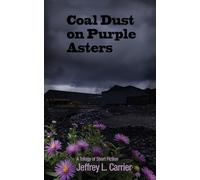 Coal Dust on Purple Asters: A Trilogy of Short Fiction
