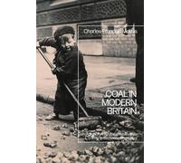 Coal in Modern Britain : A Social and Cultural History from 1830 to the Second World War