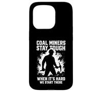 Coal Miners Stay Tough Inspirational Underground Mining Case for iPhone 15 Pro
