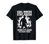 Coal Miners Stay Tough Inspirational Underground Mining T-Shirt