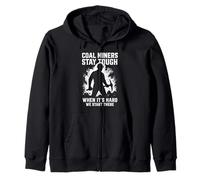 Coal Miners Stay Tough Inspirational Underground Mining Zip Hoodie