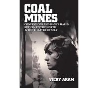 Coal Mines Confessions And Dance Halls Return To The North & The Theatre Of Self