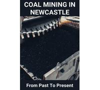 Coal Mining In Newcastle: From Past To Present