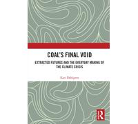 Coal’s Final Void : Extracted Futures and the Everyday Making of the Climate Crisis