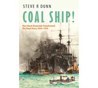 Coal Ship! : How Black Diamonds Transformed the Royal Navy 1830-1918