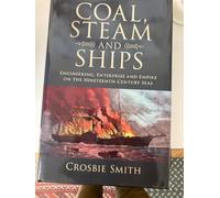 Coal, Steam and Ships: Engineering, Enterprise and Empire on the Nineteenth-Century Seas (Science in History)