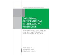Coalitional Presidentialism in Comparative Perspective: Minority Presidents in Multiparty Systems (Oxford Studies in Democratization)